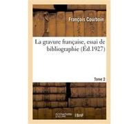 La gravure française, essai de bibliographie. Tome 2 François Courboin (Auteur)
