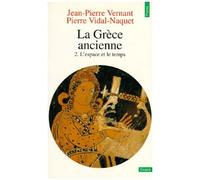 La Grece Ancienne - Tome 2, L'espace Et Le Temps