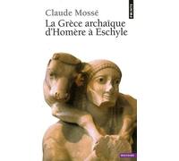 La Grèce Archaïque D'homère À Eschyle - Viiie-Vie Siècles Av - J.-C