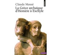 La Grèce archaïque d'Homère à Eschyle : VIIIe-VIe siècles av. J.-C.