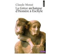La Grèce Archaïque D'homère À Eschyle - Viiie-Vie Siècles Av - J.-C