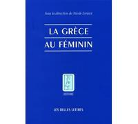 La Grèce au féminin - Nicole Loraux - Belles Lettres - broché - Etude