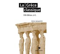 La Grèce classique. 510-336 av. J.-C. 510-336 avant Jésus-Christ - Anne Jacquemin - Ellipses - Poche - Etude