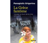 La Grèce fantôme: voyage au bout de la crise (2010-2013)