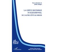 La Grèce inconnue d'aujourd'hui, de l'autre côté du miroir - Joëlle Dalègre - L'harmattan - broché - Essai