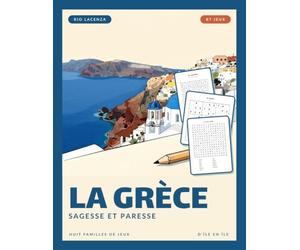 La Grèce, sagesse et paresse: Cahier de jeux : 87 jeux du simple à l'intermédiaire, un voyage en Grèce, d'Athènes aux Cyclades et à la Crète. Mots mêlés, sudokus, mots croisés, solutions incluses