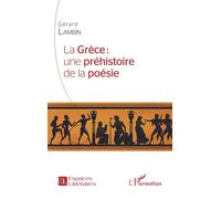 La Grèce : une préhistoire de la poésie - Gérard Lambin - L'harmattan - broché - Essai