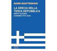 La Grecia della Terza Repubblica. Partiti, elezioni e governi (1974-2024)