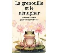 La grenouille et le nénuphar: 52 contes taoïstes pour éclairer votre vie | Épanouissement personnel et quête spirituelle