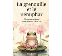 La grenouille et le nénuphar: 52 contes taoïstes pour éclairer votre vie | Épanouissement personnel et quête spirituelle