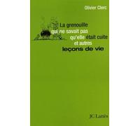 La Grenouille Qui Ne Savait Pas Qu'elle Était Cuite - Et Autres Leçons De Vie