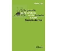 La grenouille qui ne savait pas qu'elle était cuite et autres leçons de vie - Olivier Clerc - Lattes - broché - Guide