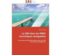 La Grh Dans Les Pmes Touristiques Sénégalaise: Les Pratiques Rh Performantes Dans Les Pme Touristiques Sénégalaises (Omn.Univ.Europ.)
