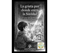 LA GRIETA POR DONDE ENTRA LA NAVIDAD: Una historia sobre mirar despacio y compartir lo esencial