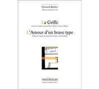 La griffe, L'amour d'un brave type Howard Barker (Auteur), Sarah Hirschmuller (Traduction), Sinéad Rushe (Traduction), Nicolas Rippon (Traduction), Jean-Michel Déprats (Traduction)