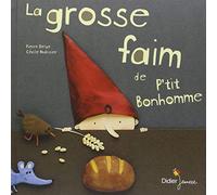 [La grosse faim de P'tit bonhomme] [By: Delye, Pierre] [October, 2005]