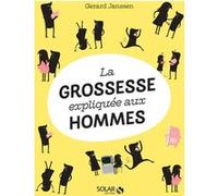 La grossesse expliquée aux hommes - NE Gerard Janssen (Auteur)
