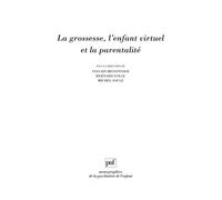 La grossesse, l'enfant virtuel et la parentalité L'enfant virtuel et la parentalité - Bernard Golse - Puf - broché - Etude