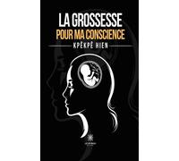 La grossesse pour ma conscience - Kpêkpê Hien - Le Lys Bleu - broché - Témoignage