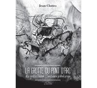 Jean Clottes – La grotte du Pont d'Arc, dite grotte Chauvet – Sanctuaire préhistorique