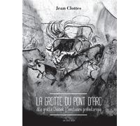 La grotte du Pont d'Arc, dite grotte Chauvet: Sanctuaire préhistorique
