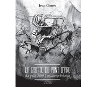 La grotte du Pont d'Arc, dite grotte Chauvet Jean Clottes (Auteur)