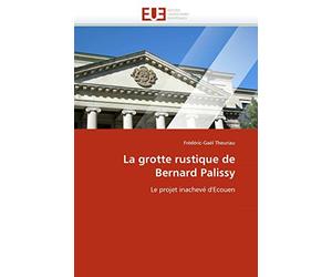 La grotte rustique de Bernard Palissy: Le projet inachevé d'Ecouen