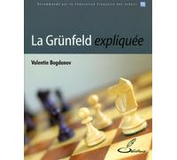 La Grünfeld expliquée Recommandé par la Fédération française des échecs, FFE - Valentin Bogdanov - Olibris - broché - Guide