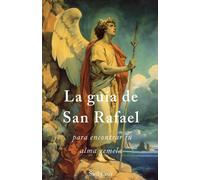 La Gua De San Rafael Para Encontrar Tu Alma Gemela