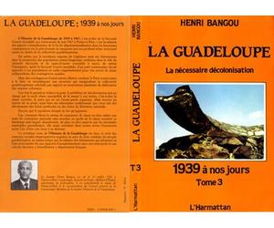La Guadeloupe 1939 à nos jours - Henri Bangou - L'harmattan - broché - Livre