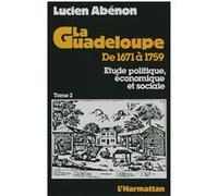 La Guadeloupe de 1671 à 1759 Lucien-René Abenon (Auteur)