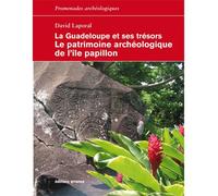 La guadeloupe et ses tresors Le patrimoine archéologique de l'île papillon - David Laporal - Errance - broché - Etude