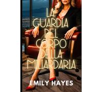 La Guardia del Corpo della Miliardaria: Una romance saffica Ice Queen, intensa e bollente
