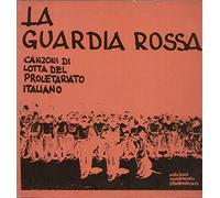 La Guardia Rossa - Canzoni Di Lotta Del Proletariato Italiano