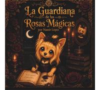 La Guardiana de las Rosas Mágicas (Spanish Edition)