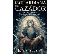 La Guardiana y el Cazador: Saga El llanto del bosque prohibido, tomo 1. ( Colección de fantasía romántica - romantasy)