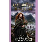 LA GUARITRICE DI GLEN COE: "Nella notte più buia della Scozia, una guaritrice e un soldato nemico scoprono che il cuore non conosce confini."