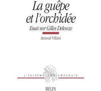 La Guepe Et L'orchidee - Essai Sur Gilles Deleuze