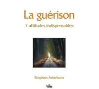 La guérison: 7 attitudes indispensables