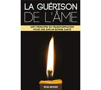 La guérison de l'âme: Sept principes de transformation pour une âme en bonne santé
