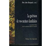 La guérison de vos racines familiales: Une solution divine pour les problèmes difficiles à résoudre
