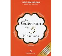 La Guérison des 5 blessures - Lise Bourbeau - Ecoute Ton Corps - broché - Guide