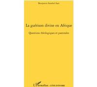 Benjamin Sombel Sarr – La guérison divine en Afrique – Questions théologiques et pastorales – Broché
