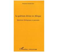 La Guérison Divine En Afrique - Questions Théologiques Et Pastorales