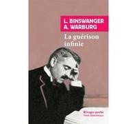 La guérison infinie Ludwig Binswanger (Auteur), Chantal Marazia (Postface), Davide Stimilli (Préface), Maël Renouard (Traduction), Martin Rueff (Traduction), Aby Warburg (Auteur)