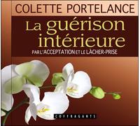 La guérison intérieure par l'acceptation et le lâcher prise CD audio - Colette Portelance - Stanke Alexandre - Texte lu (CD) - Textes lus CD