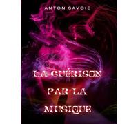 La Guérison par la musique: Utilisation de la musique, du son et des vibrations comme outils de guérison et de transformation