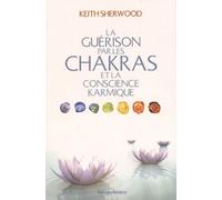 La guérison par les chakras et la conscience karmique - Keith Sherwood - Medicis Eds - broché - Guide