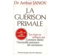 La guérison primale - Les mots ne suffisent pas. Comment libérer l'incroyable puissance des sentiments