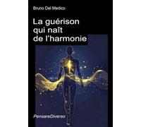 La guérison qui naît de l’harmonie: L'art, la musique et la poésie, vecteurs d'une conscience universelle. La voie quantique vers la réalisation de soi.